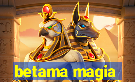 betama magia